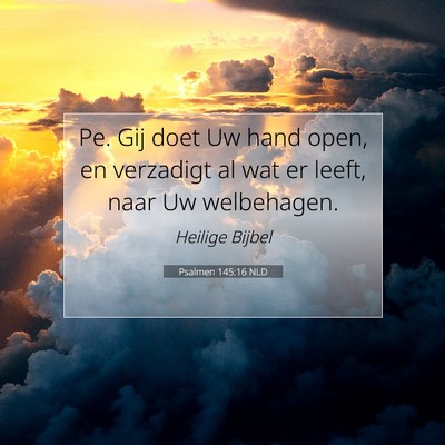 Picture 07 - Psalmen 145:16 NLD - Pe. Gij doet Uw hand open, en verzadigt al wat er - Bible Verse Picture