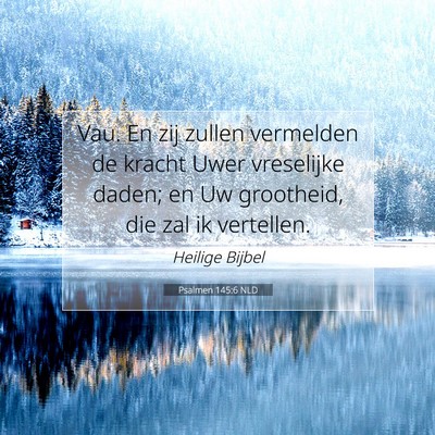 Picture 07 - Psalmen 145:6 NLD - Vau. En zij zullen vermelden de kracht Uwer - Bible Verse Picture