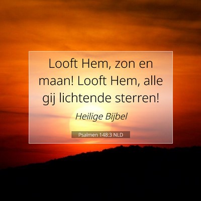 Picture 07 - Psalmen 148:3 NLD - Looft Hem, zon en maan! Looft Hem, alle gij - Bible Verse Picture