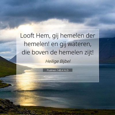 Picture 07 - Psalmen 148:4 NLD - Looft Hem, gij hemelen der hemelen! en gij - Bible Verse Picture
