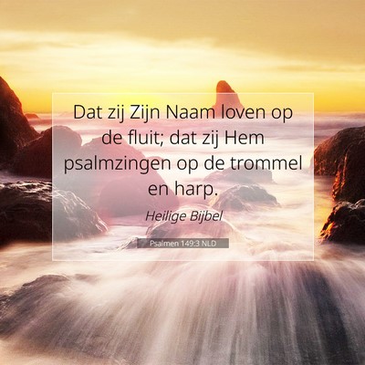 Picture 07 - Psalmen 149:3 NLD - Dat zij Zijn Naam loven op de fluit; dat zij Hem - Bible Verse Picture