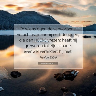 Picture 07 - Psalmen 15:4 NLD - In wiens ogen de verworpene veracht is, maar hij - Bible Verse Picture