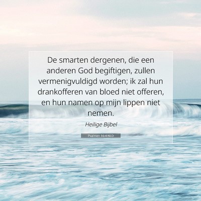 Picture 07 - Psalmen 16:4 NLD - De smarten dergenen, die een anderen God - Bible Verse Picture