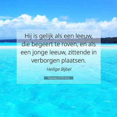 Picture 07 - Psalmen 17:12 NLD - Hij is gelijk als een leeuw, die begeert te - Bible Verse Picture