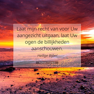 Picture 07 - Psalmen 17:2 NLD - Laat mijn recht van voor Uw aangezicht uitgaan, - Bible Verse Picture