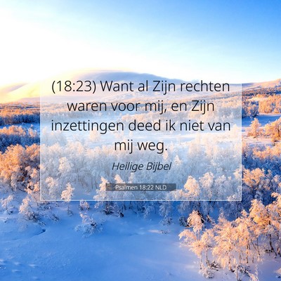 Picture 07 - Psalmen 18:22 NLD - (18:23) Want al Zijn rechten waren voor mij, en - Bible Verse Picture