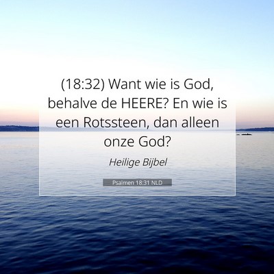 Picture 07 - Psalmen 18:31 NLD - (18:32) Want wie is God, behalve de HEERE? En wie - Bible Verse Picture