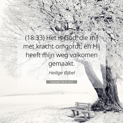 Picture 07 - Psalmen 18:32 NLD - (18:33) Het is God, die mij met kracht omgordt; - Bible Verse Picture