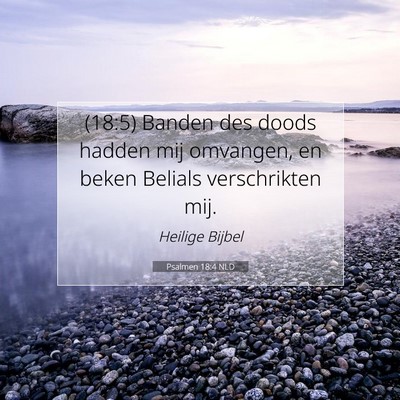 Picture 07 - Psalmen 18:4 NLD - (18:5) Banden des doods hadden mij omvangen, en - Bible Verse Picture