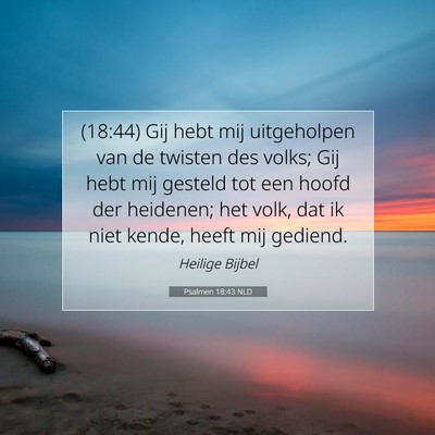 Picture 07 - Psalmen 18:43 NLD - (18:44) Gij hebt mij uitgeholpen van de twisten - Bible Verse Picture