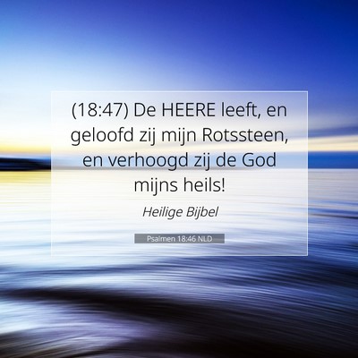 Picture 07 - Psalmen 18:46 NLD - (18:47) De HEERE leeft, en geloofd zij mijn - Bible Verse Picture
