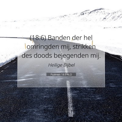 Picture 07 - Psalmen 18:5 NLD - (18:6) Banden der hel omringden mij, strikken des - Bible Verse Picture
