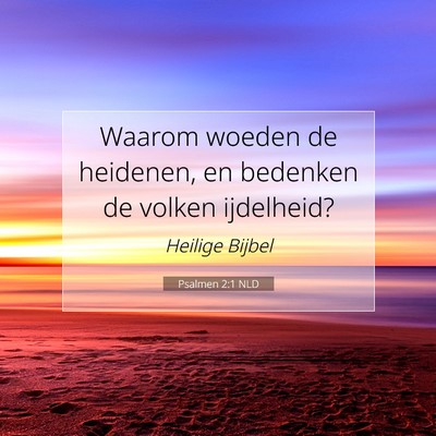 Picture 07 - Psalmen 2:1 NLD - Waarom woeden de heidenen, en bedenken de volken - Bible Verse Picture