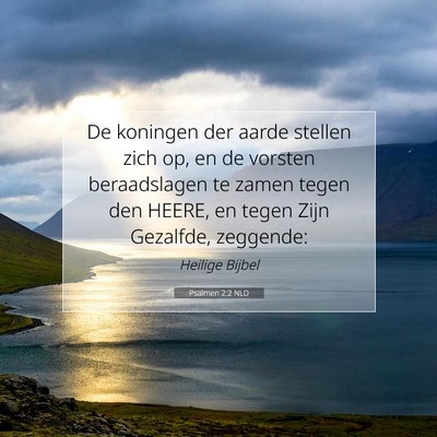 Picture 07 - Psalmen 2:2 NLD - De koningen der aarde stellen zich op, en de - Bible Verse Picture
