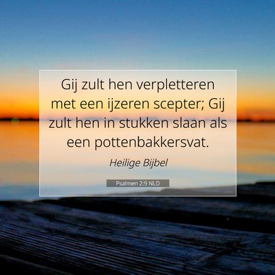 Picture 07 - Psalmen 2:9 NLD - Gij zult hen verpletteren met een ijzeren - Bible Verse Picture