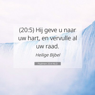 Picture 07 - Psalmen 20:4 NLD - (20:5) Hij geve u naar uw hart, en vervulle al uw - Bible Verse Picture