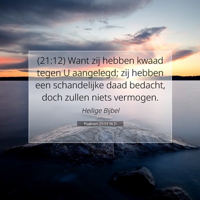 Picture 07 - Psalmen 21:11 NLD - (21:12) Want zij hebben kwaad tegen U aangelegd; - Bible Verse Picture