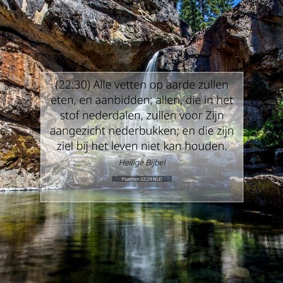 Picture 07 - Psalmen 22:29 NLD - (22:30) Alle vetten op aarde zullen eten, en - Bible Verse Picture