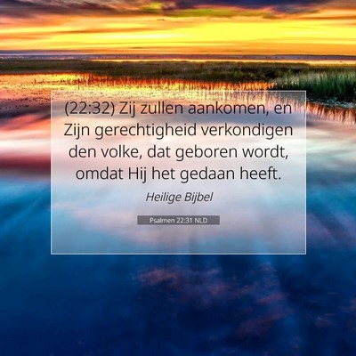 Picture 07 - Psalmen 22:31 NLD - (22:32) Zij zullen aankomen, en Zijn - Bible Verse Picture