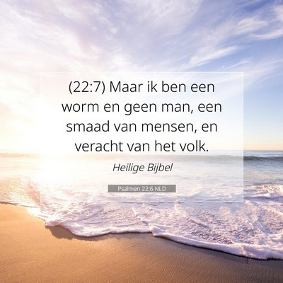Picture 07 - Psalmen 22:6 NLD - (22:7) Maar ik ben een worm en geen man, een - Bible Verse Picture