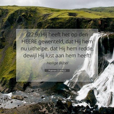 Picture 07 - Psalmen 22:8 NLD - (22:9) Hij heeft het op den HEERE gewenteld, dat - Bible Verse Picture