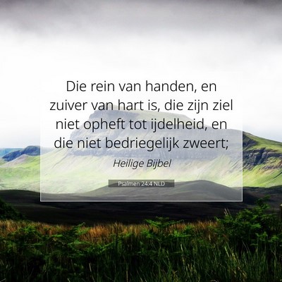 Picture 07 - Psalmen 24:4 NLD - Die rein van handen, en zuiver van hart is, die - Bible Verse Picture