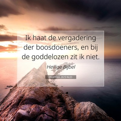 Picture 07 - Psalmen 26:5 NLD - Ik haat de vergadering der boosdoeners, en bij de - Bible Verse Picture