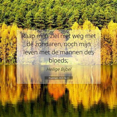 Picture 07 - Psalmen 26:9 NLD - Raap mijn ziel niet weg met de zondaren, noch - Bible Verse Picture