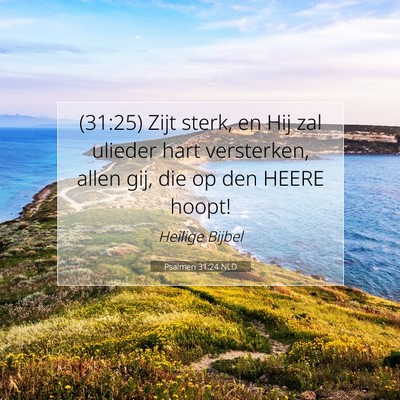 Picture 07 - Psalmen 31:24 NLD - (31:25) Zijt sterk, en Hij zal ulieder hart - Bible Verse Picture