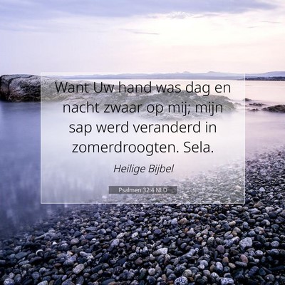Picture 07 - Psalmen 32:4 NLD - Want Uw hand was dag en nacht zwaar op mij; mijn - Bible Verse Picture
