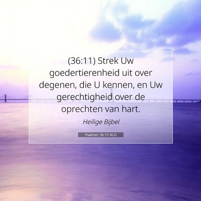 Picture 07 - Psalmen 36:10 NLD - (36:11) Strek Uw goedertierenheid uit over - Bible Verse Picture