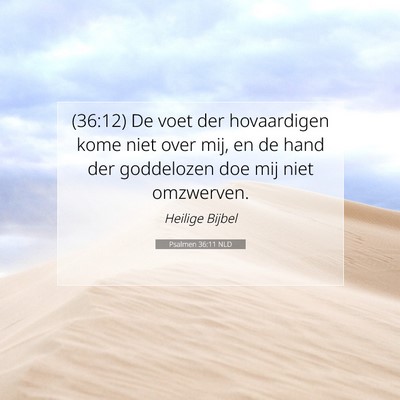 Picture 07 - Psalmen 36:11 NLD - (36:12) De voet der hovaardigen kome niet over - Bible Verse Picture