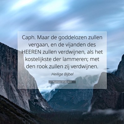 Picture 07 - Psalmen 37:20 NLD - Caph. Maar de goddelozen zullen vergaan, en de - Bible Verse Picture