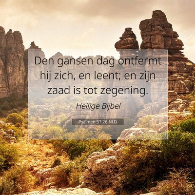 Picture 07 - Psalmen 37:26 NLD - Den gansen dag ontfermt hij zich, en leent; en - Bible Verse Picture