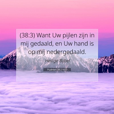 Picture 07 - Psalmen 38:2 NLD - (38:3) Want Uw pijlen zijn in mij gedaald, en Uw - Bible Verse Picture