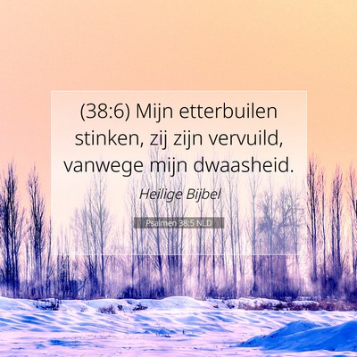 Picture 07 - Psalmen 38:5 NLD - (38:6) Mijn etterbuilen stinken, zij zijn - Bible Verse Picture
