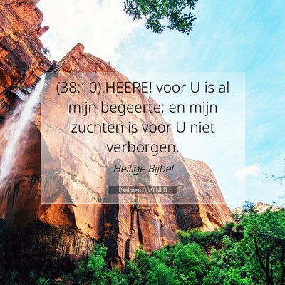 Picture 07 - Psalmen 38:9 NLD - (38:10) HEERE! voor U is al mijn begeerte; en - Bible Verse Picture