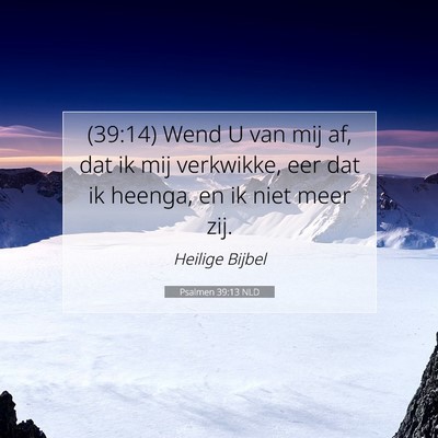 Picture 07 - Psalmen 39:13 NLD - (39:14) Wend U van mij af, dat ik mij verkwikke, - Bible Verse Picture