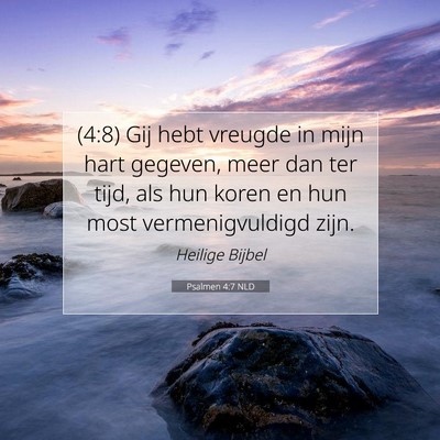 Picture 07 - Psalmen 4:7 NLD - (4:8) Gij hebt vreugde in mijn hart gegeven, meer - Bible Verse Picture