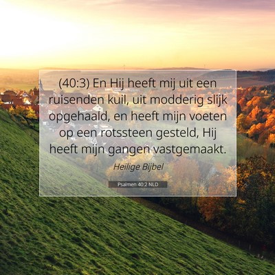 Picture 07 - Psalmen 40:2 NLD - (40:3) En Hij heeft mij uit een ruisenden kuil, - Bible Verse Picture