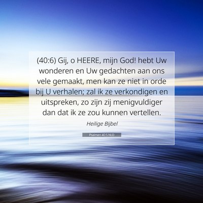 Picture 07 - Psalmen 40:5 NLD - (40:6) Gij, o HEERE, mijn God! hebt Uw wonderen - Bible Verse Picture