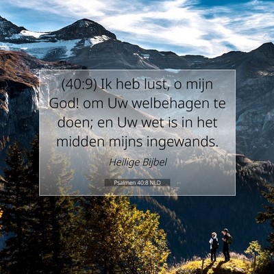 Picture 07 - Psalmen 40:8 NLD - (40:9) Ik heb lust, o mijn God! om Uw welbehagen - Bible Verse Picture
