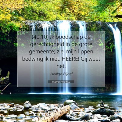 Picture 07 - Psalmen 40:9 NLD - (40:10) Ik boodschap de gerechtigheid in de grote - Bible Verse Picture