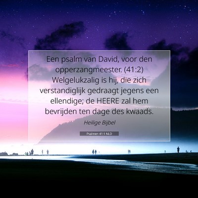 Picture 07 - Psalmen 41:1 NLD - Een psalm van David, voor den opperzangmeester. - Bible Verse Picture