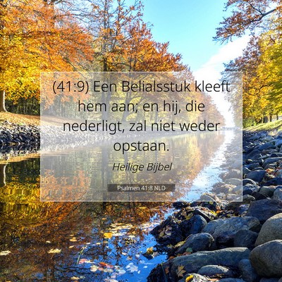 Picture 07 - Psalmen 41:8 NLD - (41:9) Een Belialsstuk kleeft hem aan; en hij, - Bible Verse Picture