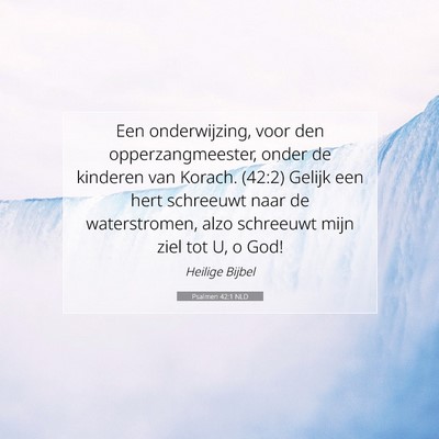 Picture 07 - Psalmen 42:1 NLD - Een onderwijzing, voor den opperzangmeester, - Bible Verse Picture