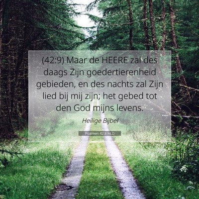 Picture 07 - Psalmen 42:8 NLD - (42:9) Maar de HEERE zal des daags Zijn - Bible Verse Picture