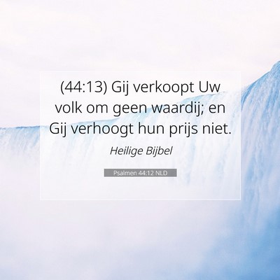 Picture 07 - Psalmen 44:12 NLD - (44:13) Gij verkoopt Uw volk om geen waardij; en - Bible Verse Picture