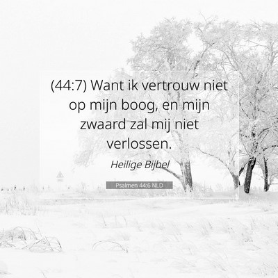 Picture 07 - Psalmen 44:6 NLD - (44:7) Want ik vertrouw niet op mijn boog, en - Bible Verse Picture