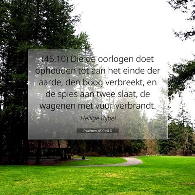 Picture 07 - Psalmen 46:9 NLD - (46:10) Die de oorlogen doet ophouden tot aan het - Bible Verse Picture